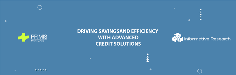 Primis Mortgage Prioritizes Borrower Savings and Efficiency Through Informative Research's Credit and Verification Solution