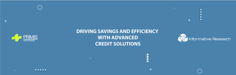 Primis Mortgage Prioritizes Borrower Savings and Efficiency Through Informative Research's Credit and Verification Solution